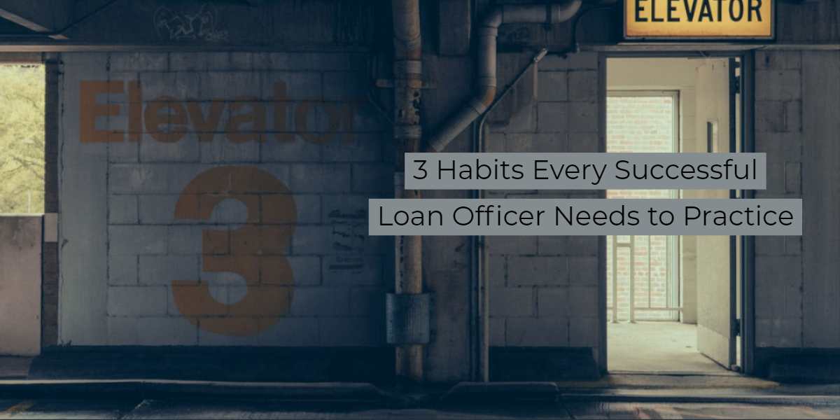 3 Habits Every Successful Loan Officer Needs to Practice