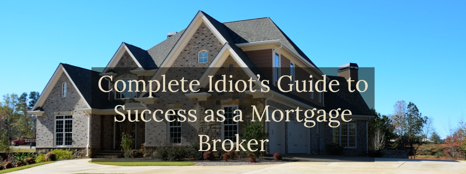 Complete Idiot's Guide to Success as a Mortgage Broker