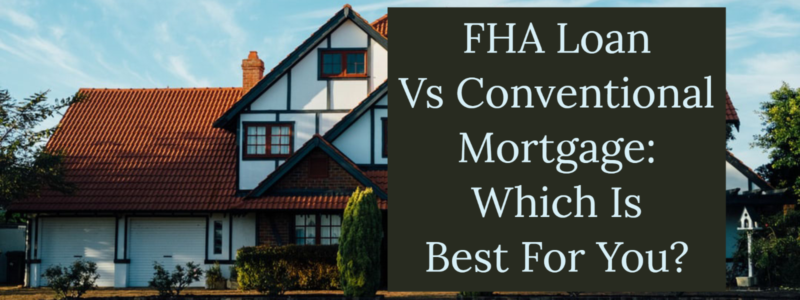 FHA Loan Vs Conventional Mortgage: Which Is Best For You?